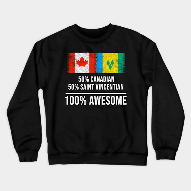 50% Canadian 50% Saint Vincentian 100% Awesome - Gift for Saint Vincentian Heritage From St Vincent And The Grenadines Crewneck Sweatshirt by Country Flags